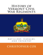 History of Vermont Civil War Regiments: Artillery, Cavalry, and Infantry