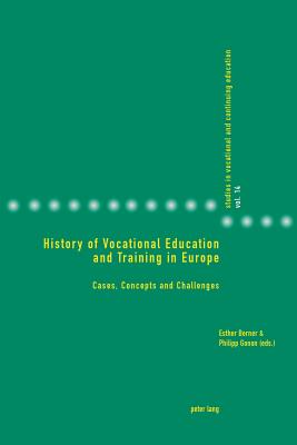 History of Vocational Education and Training in Europe: Cases, Concepts and Challenges - Gonon, Philipp (Editor), and Berner, Esther (Editor)