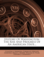 History of Washington the rise and progress of an American state