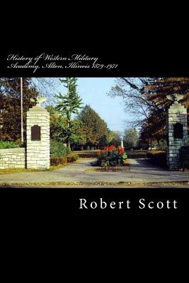 History of Western Military Academy, Alton, Illinois 1879-1971 - Jackson, C B (Editor), and Scott, Robert H, Jr.