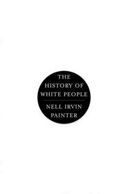 History of White People - Painter, Nell Irvin