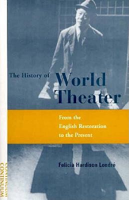 History of World Theater: From the English Restoration to the Present - Londre, Felicia Hardison, Professor, and Berthold, Margot, and Londr', Felicia Hardison