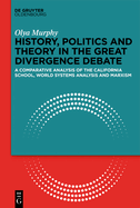 History, Politics and Theory in the Great Divergence Debate: A Comparative Analysis of the California School, World-Systems Analysis and Marxism
