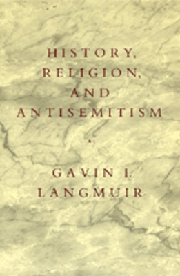 History, Religion, and Antisemitism - Langmuir, Gavin I