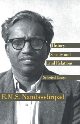 History, Society and Land Relations: Selected Essays - Namboodiripad, E.M.S.