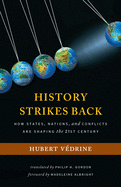 History Strikes Back: How States, Nations, and Conflicts Are Shaping the Twenty-First Century