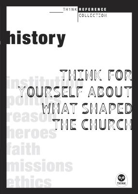 History: Think for Yourself about What Shaped the Church - Hughes, Robert Don, and Lee-Thorp, Karen (Editor)