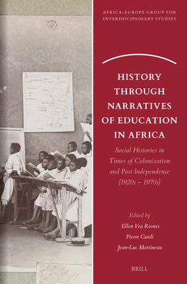 History Through Narratives of Education in Africa: Social Histories in Times of Colonization and Post Independence (1920s - 1970s) - Rosnes, Ellen Vea, and Giudi, Pierre, and Martineau, Jean-Luc