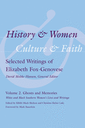 History & Women, Culture & Faith: Selected Writings of Elizabeth Fox-Genovese: Ghosts and Memories: White and Black Southern Women's Lives and Writings