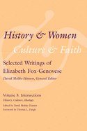 History & Women, Culture & Faith: Selected Writings of Elizabeth Fox-Genovese: Intersections: History, Culture, Ideology