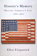 History's Memory: Writing America? S Past, 1880-1980