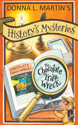 History's Mysteries: The Chocolate Train Wreck - Martin, Donna L