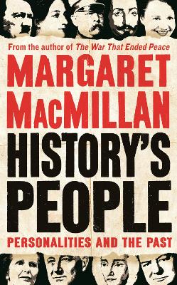 History's People: Personalities and the Past - MacMillan, Margaret, Professor