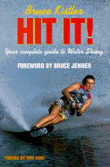 Hit It!: Your Complete Guide to Water Skiing