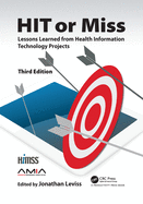 HIT or Miss, 3rd Edition: Lessons Learned from Health Information Technology Projects