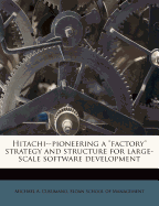 Hitachi--Pioneering a Factory Strategy and Structure for Large-Scale Software Development...