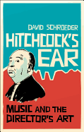 Hitchcock's Ear: Music and the Director's Art