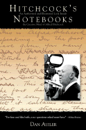 Hitchcock's Notebooks:: An Authorized and Illustrated Look Inside the Creative Mind of Alfred Hitchcook