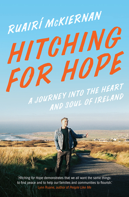 Hitching for Hope: A Journey Into the Heart and Soul of Ireland - McKiernan, Ruair