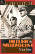 Hitler and Mussolini: The Secret Meeting - Corvaja, Santi