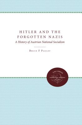 Hitler and the Forgotten Nazis: A History of Austrian National Socialism - Pauley, Bruce F