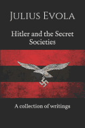 Hitler and the Secret Societies: A collection of writings