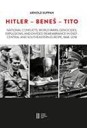 Hitler - Benes - Tito: National Conflicts, World Wars, Genocides, Expulsions, and Divided Remembrance in East-Central and Southeastern Europe, 1848-2018