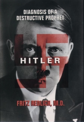 Hitler: Diagnosis of a Destructive Prophet - Redlich, Fritz