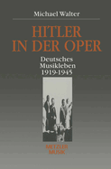 Hitler in Der Oper: Deutsches Musikleben 1919 - 1945