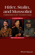 Hitler, Stalin, and Mussolini: Totalitarianism in the Twentieth Century - Pauley, Bruce F