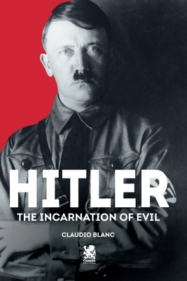 Hitler: The Incarnation of Evil - Blanc, Claudio