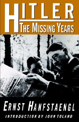 Hitler: The Missing Years - Hanfstaengl, Ernst, and Toland, John (Designer)