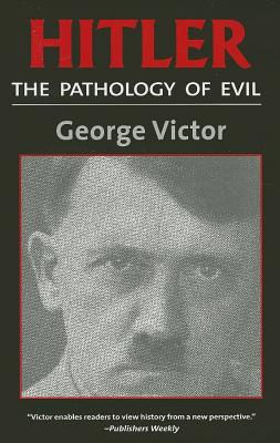 Hitler: The Pathology of Evil - Victor, George, Dr., PH.D