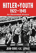 Hitler Youth, 1922-1945: An Illustrated History