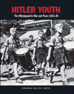 Hitler Youth: The Hitlerjugend in War and Peace 1933-45