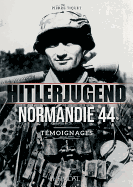 Hitlerjugend - Normandie 44: Tmoignages