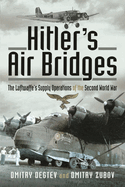 Hitler's Air Bridges: The Luftwaffe's Supply Operations of the Second World War