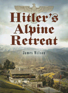 Hitler's Alpine Treat - Wilson, James