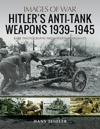 Hitler's Anti-Tank Weapons 1939-1945: Rare Photographs from Wartime Archives