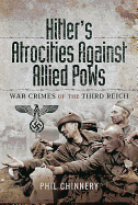 Hitler's Atrocities against Allied PoWs: War Crimes of the Third Reich