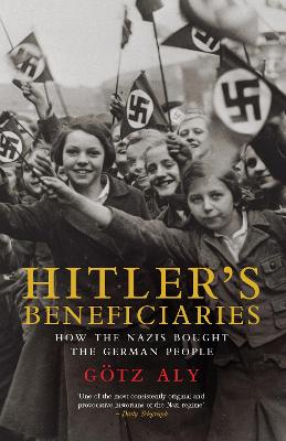 Hitler's Beneficiaries: Plunder, Racial War, and the Nazi Welfare State - Aly, Gotz