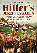 Hitler's Berchtesgaden: A Guide to Third Reich Sites in Berchtesgaden and the Obersalzberg