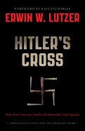 Hitler's Cross: How the Cross Was Used to Promote the Nazi Agenda