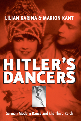 Hitler's Dancers: German Modern Dance and the Third Reich - Karina, Lilian, and Kant, Marion, and Steinberg, Jonathan