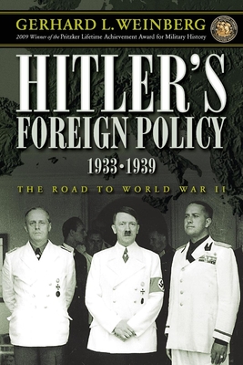 Hitler's Foreign Policy 1933-1939: The Road to World War II - Weinberg, Gerhard L