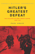Hitler's Greatest Defeat: The Collapse of Army Group Centre, June 1944