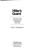 Hitler's Guard: The Story of Leibstandarte SS Adolf Hitler, 1933-1945 - Weingartner, James J, PH.D.