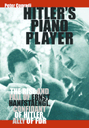 Hitler's Piano Player: The Rise and Fall of Ernst Hanfstaengl, Confidante of Hitler, Ally of FDR - Conradi, Peter, Professor