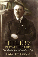 Hitler's Private Library: The Books that Shaped his Life