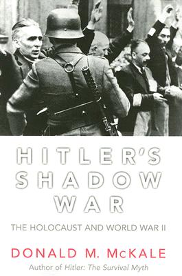 Hitler's Shadow War: The Holocaust and World War II - McKale, Donald M